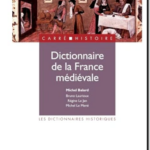 Dictionnaire de la France médiévale,  Régine Le Jan, Bruno Laurioux, Michel Le Mené
