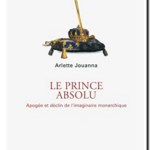 Le Prince absolu,  Arlette Jouanna