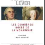 Les dernières noces de la Monarchie : Louis XVI – Marie-Antoinette, Evelyne Lever