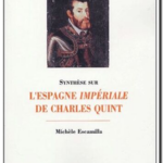 Synthèse sur l&rsquo;Espagne impériale de Charles Quint, Michèle Escamilla