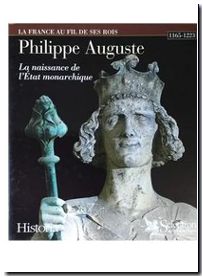 Philippe Auguste - La Naissance de l'Etat monarchique, 1165-1223
